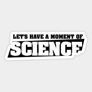 Let's have a moment of SCIENCE Sticker